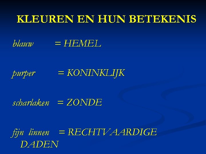 KLEUREN EN HUN BETEKENIS blauw = HEMEL purper = KONINKLIJK scharlaken = ZONDE fijn