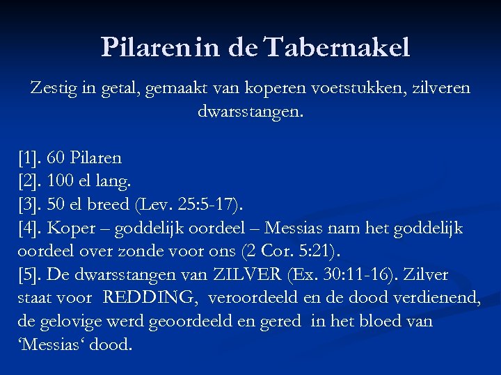 Pilaren in de Tabernakel Zestig in getal, gemaakt van koperen voetstukken, zilveren dwarsstangen. [1].