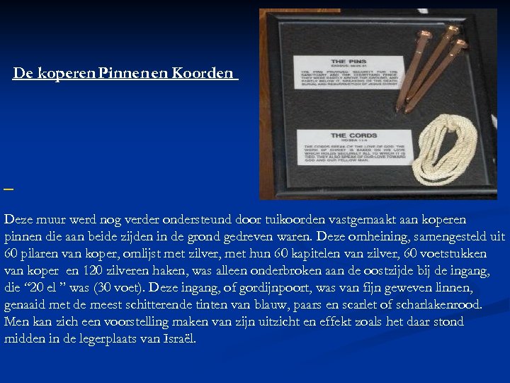 De koperen Pinnen en Koorden Deze muur werd nog verder ondersteund door tuikoorden vastgemaakt