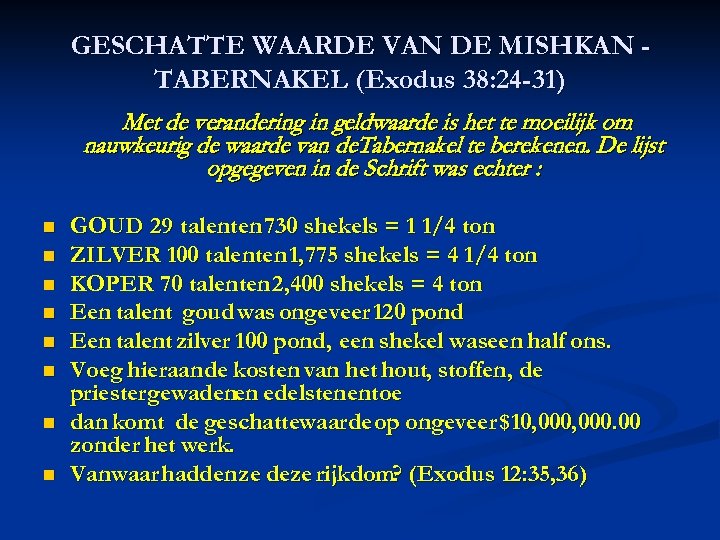 GESCHATTE WAARDE VAN DE MISHKAN TABERNAKEL (Exodus 38: 24 -31) Met de verandering in