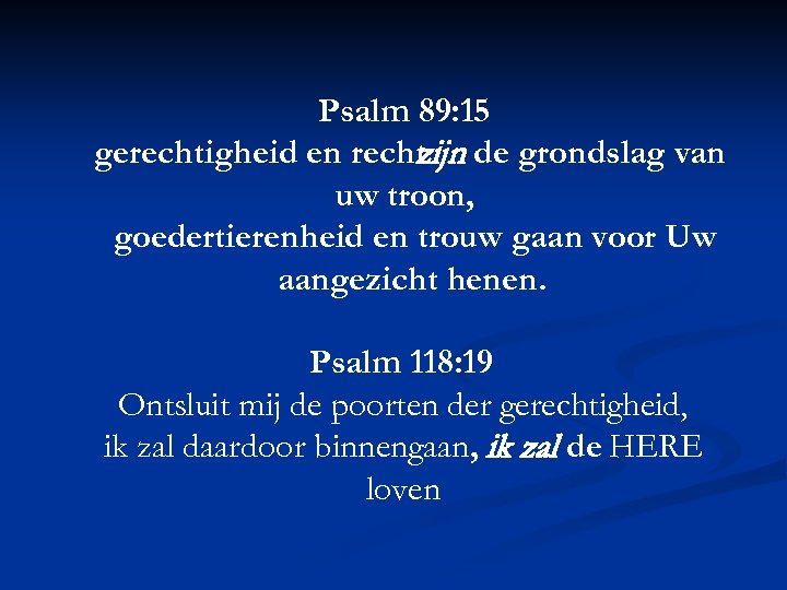 Psalm 89: 15 gerechtigheid en recht de grondslag van zijn uw troon, goedertierenheid en