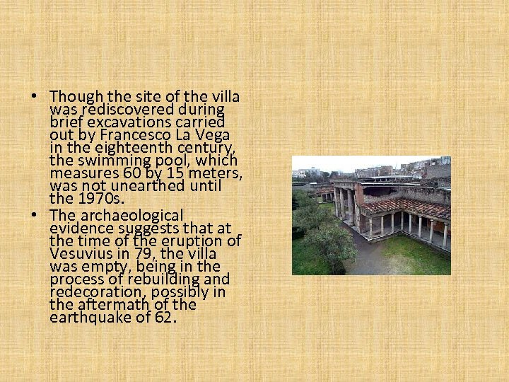  • Though the site of the villa was rediscovered during brief excavations carried
