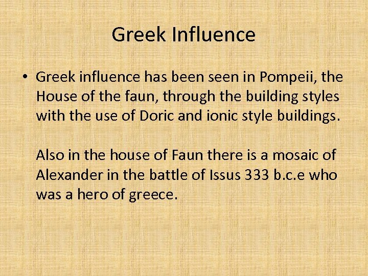 Greek Influence • Greek influence has been seen in Pompeii, the House of the