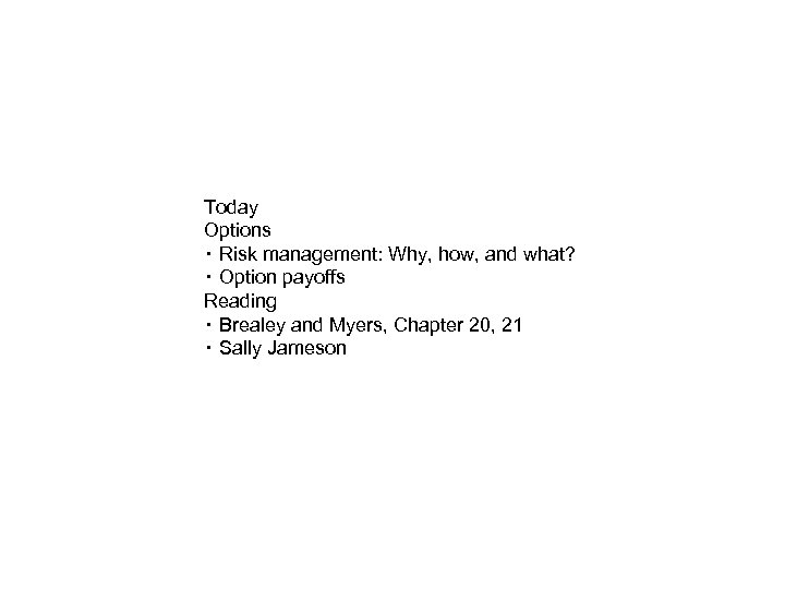 Today Options ‧ Risk management: Why, how, and what? ‧ Option payoffs Reading ‧