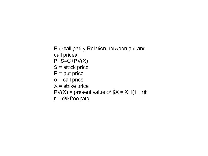 Put-call parity Relation between put and call prices P+S=C+PV(X) S = stock price P