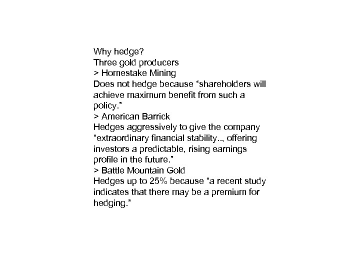 Why hedge? Three gold producers > Homestake Mining Does not hedge because “shareholders will