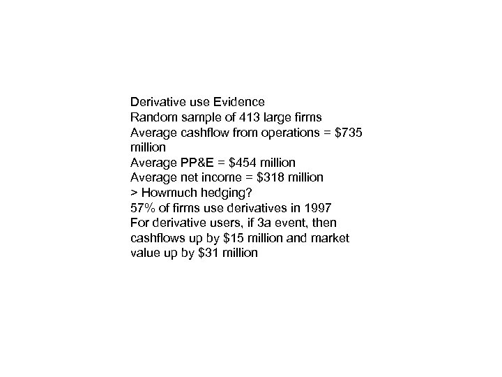 Derivative use Evidence Random sample of 413 large firms Average cashflow from operations =