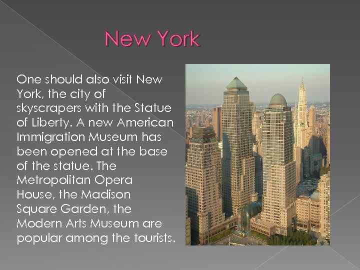 New York One should also visit New York, the city of skyscrapers with the