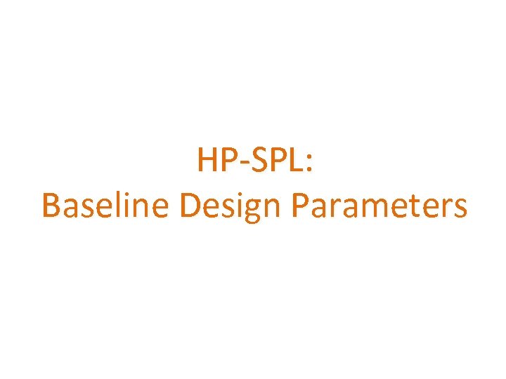 HP-SPL: Baseline Design Parameters 