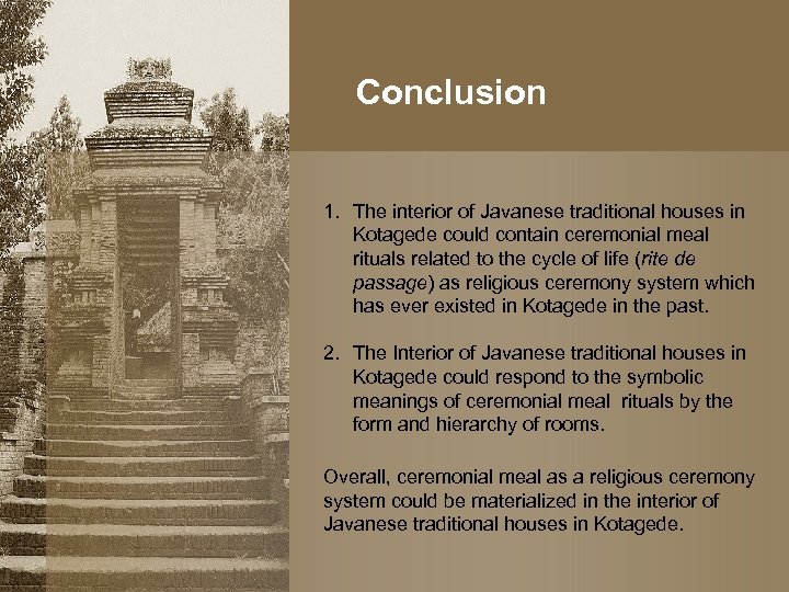 Conclusion 1. The interior of Javanese traditional houses in Kotagede could contain ceremonial meal