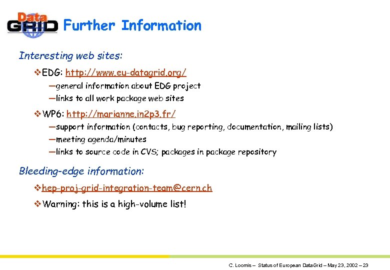 Further Information Interesting web sites: v. EDG: http: //www. eu-datagrid. org/ —general information about