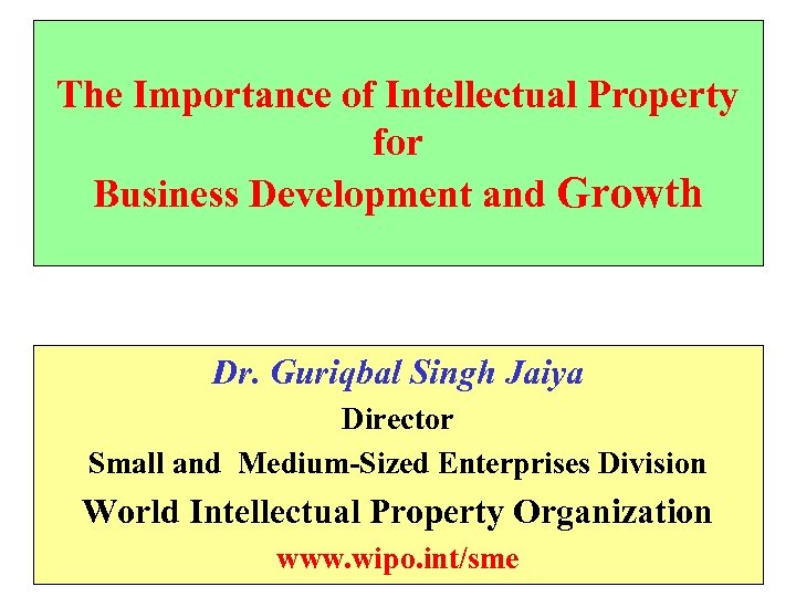 The Importance of Intellectual Property for Business Development and Growth Dr. Guriqbal Singh Jaiya