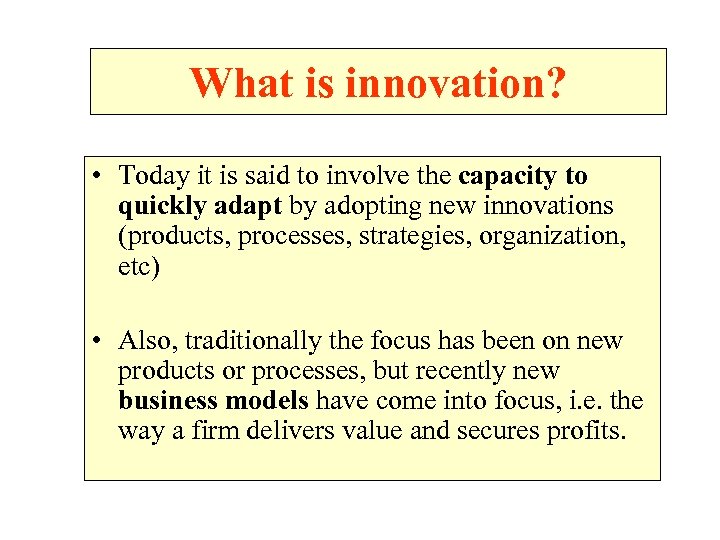 What is innovation? • Today it is said to involve the capacity to quickly