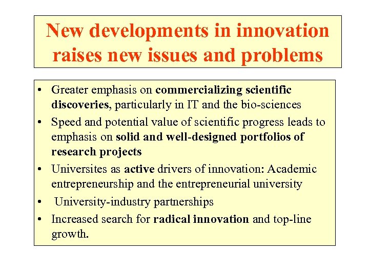 New developments in innovation raises new issues and problems • Greater emphasis on commercializing