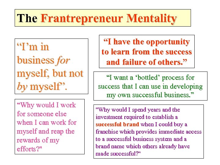 The Frantrepreneur Mentality “I’m in business for myself, but not by myself”. “Why would