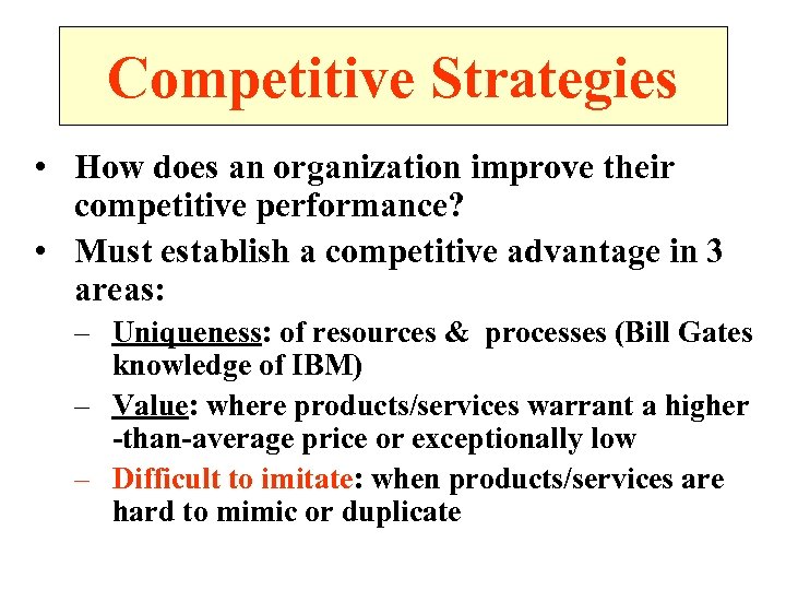 Competitive Strategies • How does an organization improve their competitive performance? • Must establish