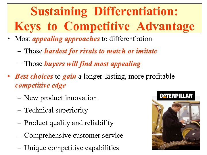 Sustaining Differentiation: Keys to Competitive Advantage • Most appealing approaches to differentiation – Those