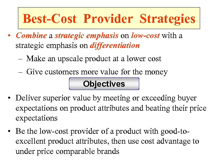 Best-Cost Provider Strategies • Combine a strategic emphasis on low-cost with a strategic emphasis