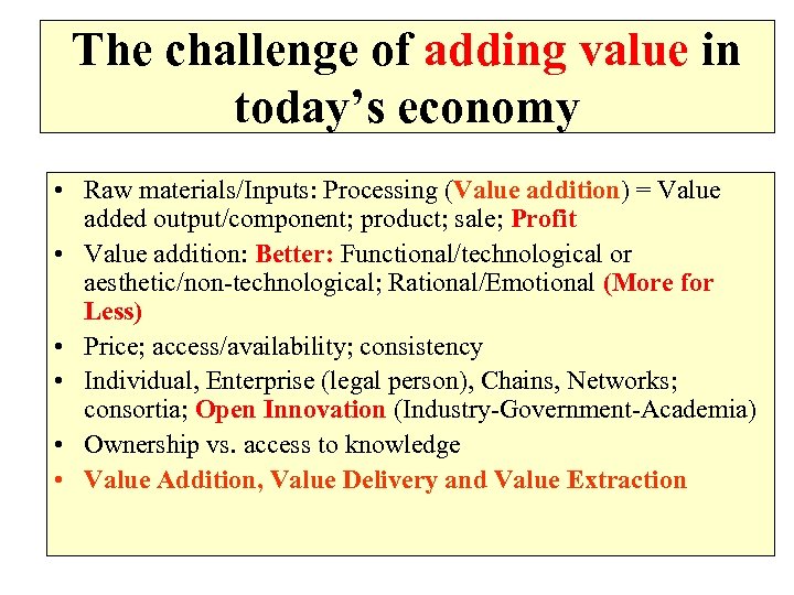 The challenge of adding value in today’s economy • Raw materials/Inputs: Processing (Value addition)