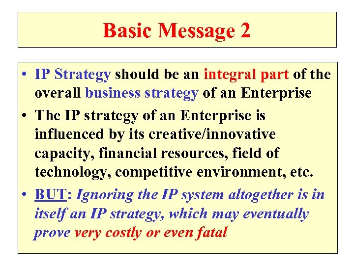 Basic Message 2 • IP Strategy should be an integral part of the overall