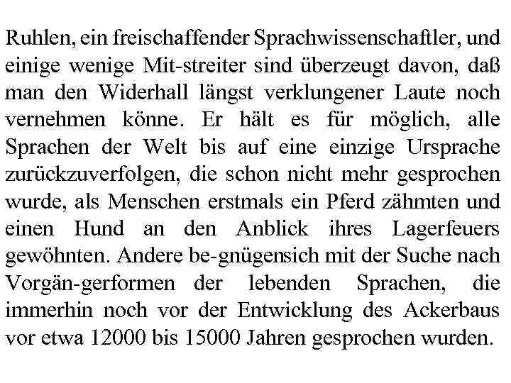 Ruhlen, ein freischaffender Sprachwissenschaftler, und einige wenige Mit streiter sind überzeugt davon, daß man