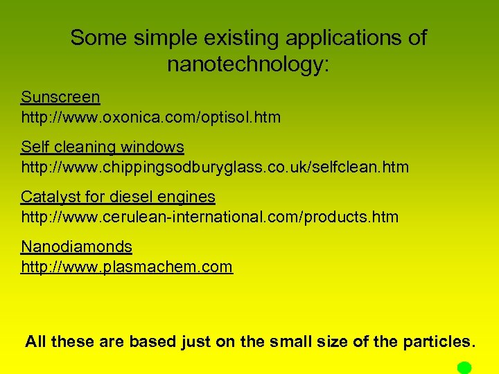Some simple existing applications of nanotechnology: Sunscreen http: //www. oxonica. com/optisol. htm Self cleaning