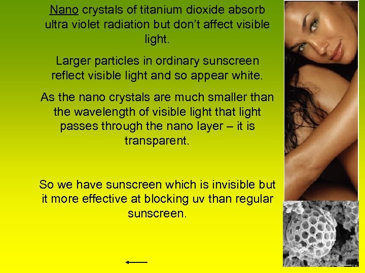 Nano crystals of titanium dioxide absorb ultra violet radiation but don’t affect visible light.