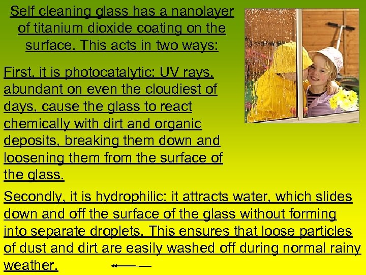 Self cleaning glass has a nanolayer of titanium dioxide coating on the surface. This