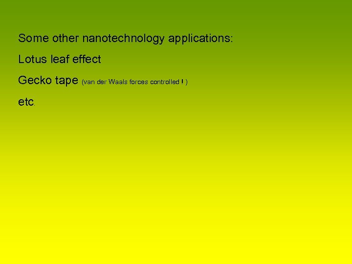 Some other nanotechnology applications: Lotus leaf effect Gecko tape (van der Waals forces controlled