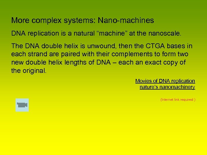 More complex systems: Nano-machines DNA replication is a natural “machine” at the nanoscale. The
