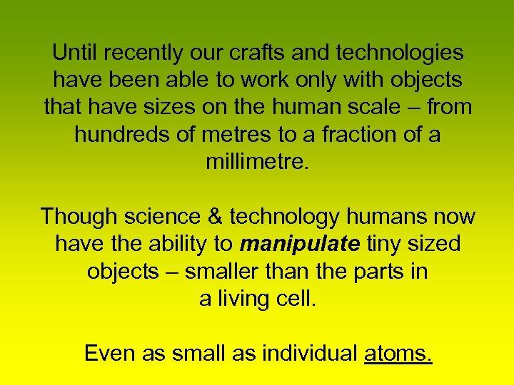 Until recently our crafts and technologies have been able to work only with objects