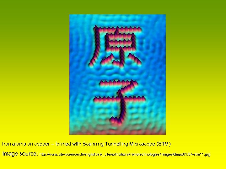 Iron atoms on copper – formed with Scanning Tunnelling Microscope (STM) Image source: http: