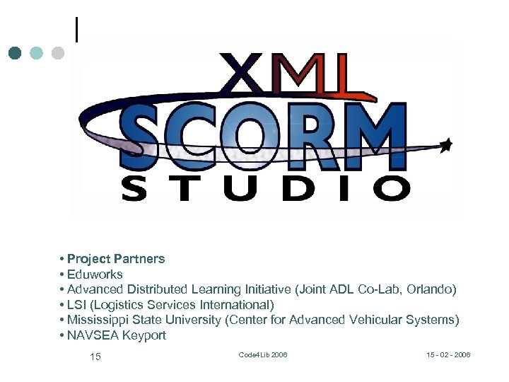  • Project Partners • Eduworks • Advanced Distributed Learning Initiative (Joint ADL Co-Lab,