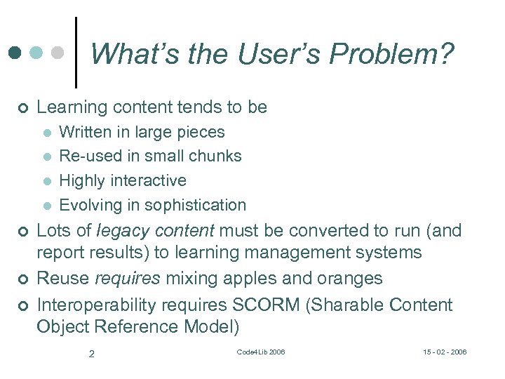 What’s the User’s Problem? ¢ Learning content tends to be l l ¢ ¢