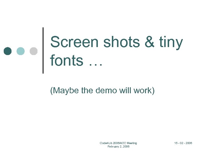 Screen shots & tiny fonts … (Maybe the demo will work) Code 4 Lib