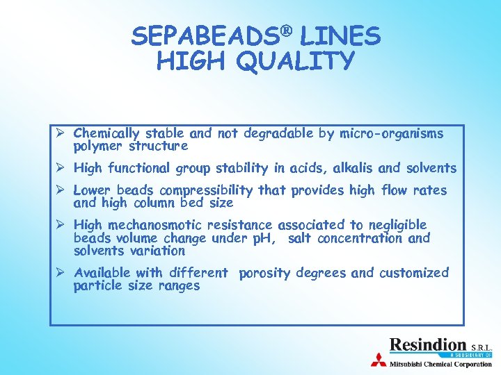 SEPABEADS LINES HIGH QUALITY Ø Chemically stable and not degradable by micro-organisms polymer structure