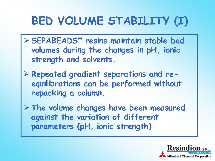 BED VOLUME STABILITY (I) Ø SEPABEADS® resins maintain stable bed volumes during the changes