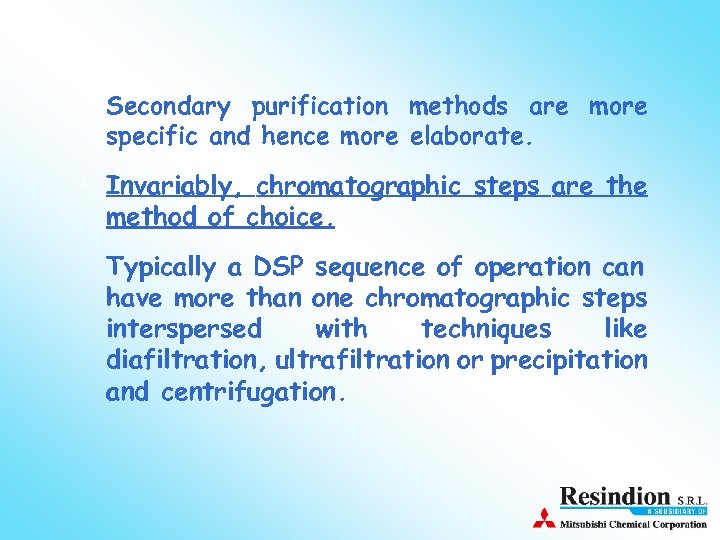  • Secondary purification methods are more specific and hence more elaborate. • Invariably,