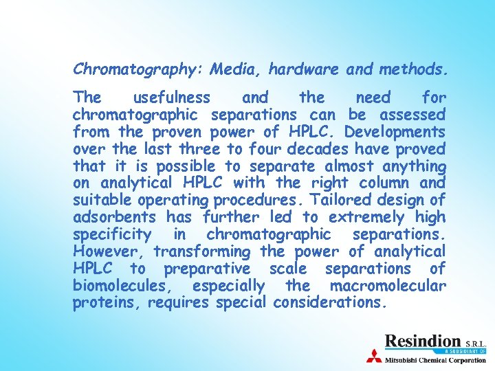  • Chromatography: Media, hardware and methods. • The usefulness and the need for