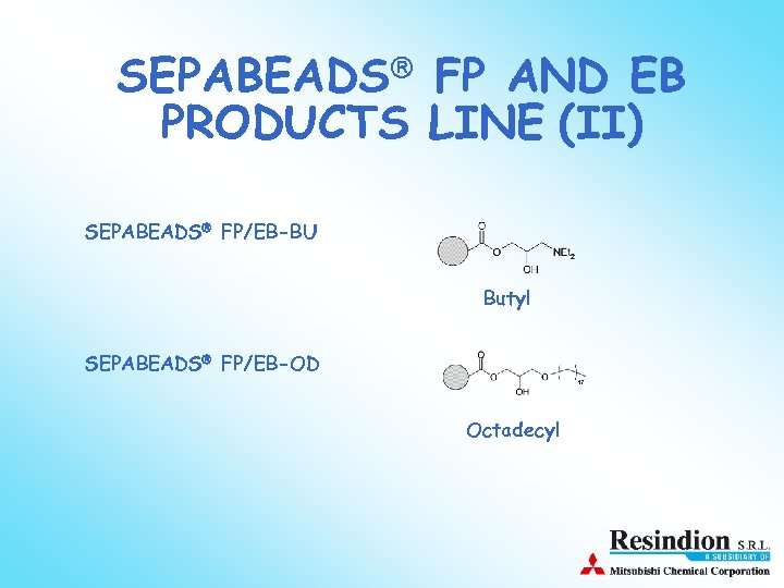  SEPABEADS FP AND EB PRODUCTS LINE (II) SEPABEADS FP/EB-BU Butyl SEPABEADS FP/EB-OD Octadecyl
