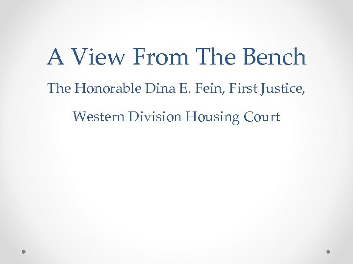 A View From The Bench The Honorable Dina E. Fein, First Justice, Western Division
