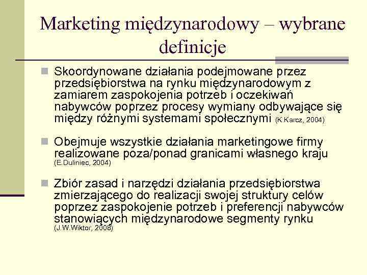 Marketing międzynarodowy – wybrane definicje n Skoordynowane działania podejmowane przez przedsiębiorstwa na rynku międzynarodowym
