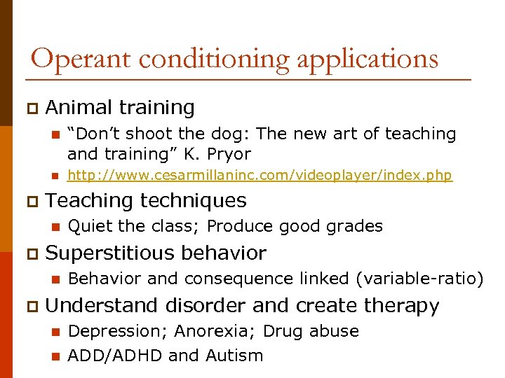 Operant conditioning applications p Animal training n n p “Don’t shoot the dog: The