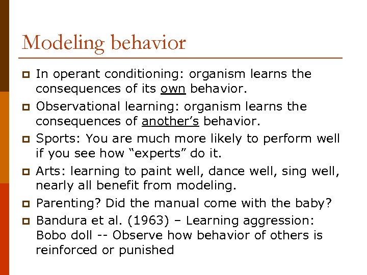 Modeling behavior p p p In operant conditioning: organism learns the consequences of its