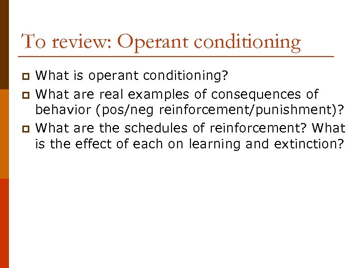 To review: Operant conditioning p p p What is operant conditioning? What are real