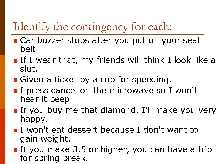 Identify the contingency for each: Car buzzer stops after you put on your seat