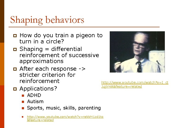 Shaping behaviors p p How do you train a pigeon to turn in a