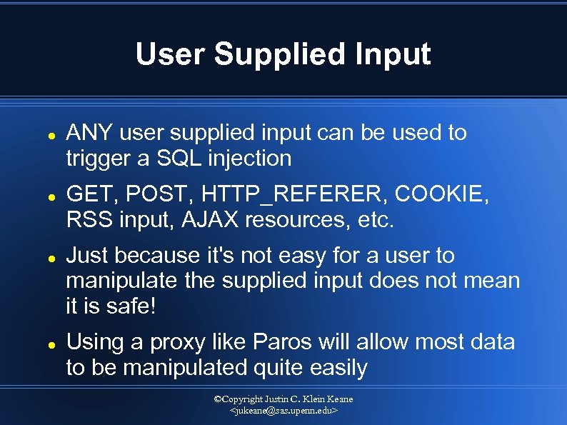 User Supplied Input ANY user supplied input can be used to trigger a SQL
