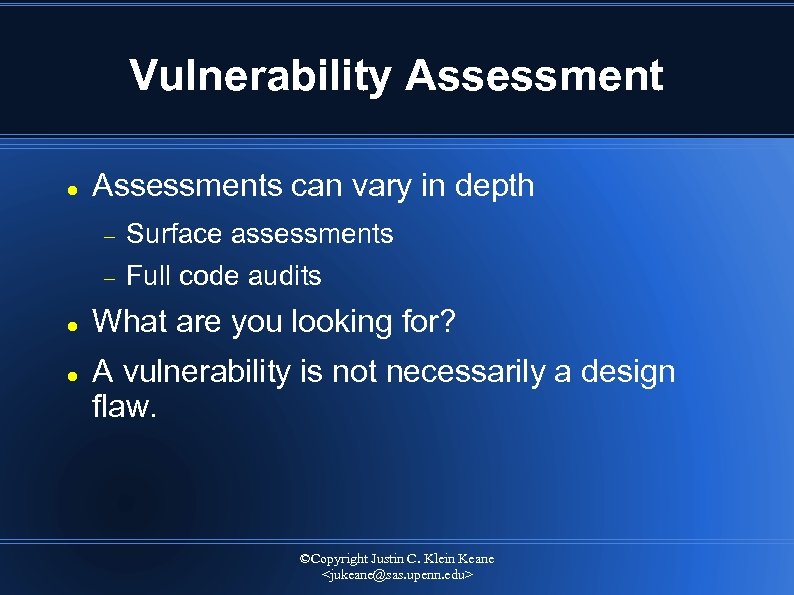 Vulnerability Assessments can vary in depth Surface assessments Full code audits What are you