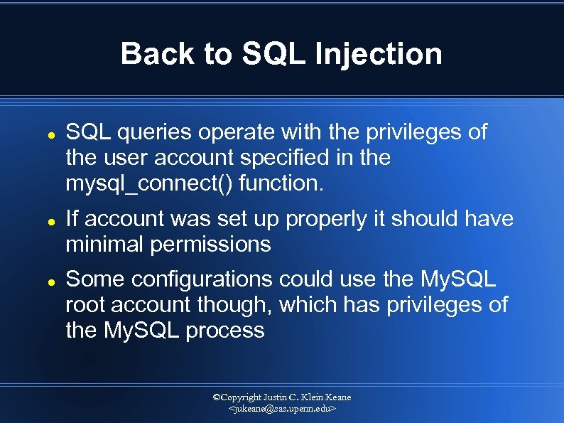 Back to SQL Injection SQL queries operate with the privileges of the user account